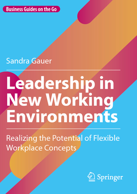 Leadership in New Working Environments: Realizing the Potential of Flexible Workplace Concepts-cover