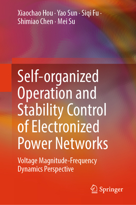Self-Organized Operation and Stability Control of Electronized Power Networks: Voltage Magnitude-Frequency Dynamics Perspective-cover