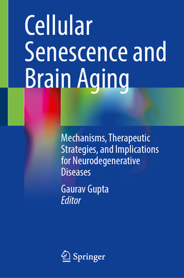 Cellular Senescence and Brain Aging: Mechanisms, Therapeutic Strategies, and Implications for Neurodegenerative Diseases-cover