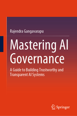 Mastering AI Governance: A Guide to Building Trustworthy and Transparent AI Systems-cover
