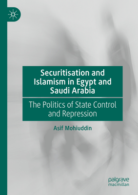 Securitisation and Islamism in Egypt and Saudi Arabia: The Politics of State Control and Repression-cover