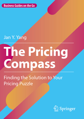The Pricing Compass: Finding the Solution to Your Pricing Puzzle-cover