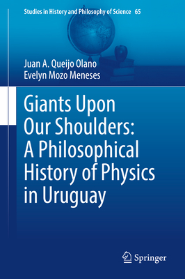 Giants Upon Our Shoulders: A Philosophical History of Physics in Uruguay-cover