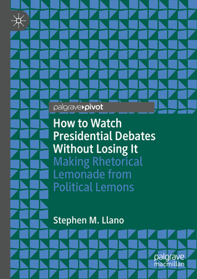 How to Watch Presidential Debates Without Losing It: Making Rhetorical Lemonade from Political Lemons-cover