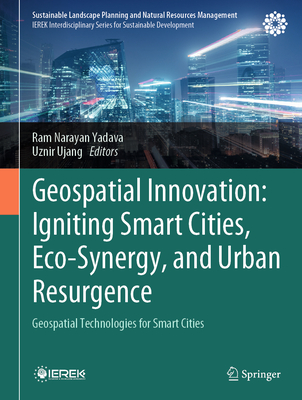 Geospatial Innovation: Igniting Smart Cities, Eco-Synergy, and Urban Resurgence: Geospatial Technologies for Smart Cities-cover