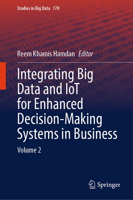 Integrating Big Data and Iot for Enhanced Decision-Making Systems in Business: Volume 2-cover