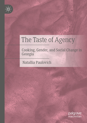 The Taste of Agency: Cooking, Gender, and Social Change in Georgia-cover