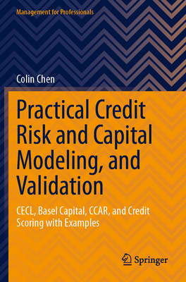 Practical Credit Risk and Capital Modeling, and Validation: Cecl, Basel Capital, Ccar, and Credit Scoring with Examples-cover