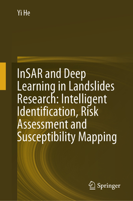 Insar and Deep Learning in Landslides Research: Intelligent Identification, Risk Assessment and Susceptibility Mapping-cover
