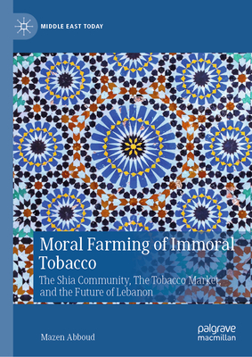 Moral Farming of Immoral Tobacco: The Shia Community, the Tobacco Market, and the Future of Lebanon-cover