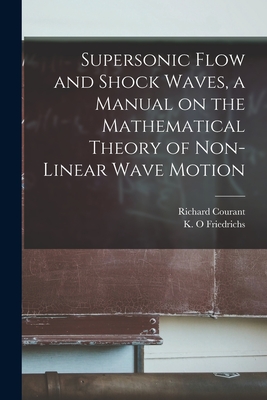 Supersonic Flow and Shock Waves, a Manual on the Mathematical Theory of Non-linear Wave Motion-cover