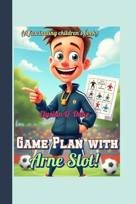 Game Plan with Arne Slot! (A fascinating children's book): The Cool Coach Who Turned Players into Champions!-cover