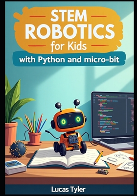 STEM Robotics for Kids with Python and micro: bit: Code Real Robots, Ignite Creativity, and Master STEM with Fun Hands-On Projects-cover