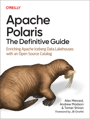 Apache Polaris: The Definitive Guide: Enriching Apache Iceberg Data Lakehouses with an Open Source Catalog-cover