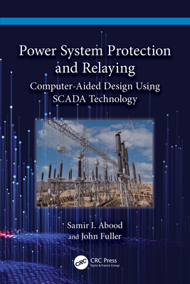 Power System Protection and Relaying: Computer-Aided Design Using SCADA Technology-cover