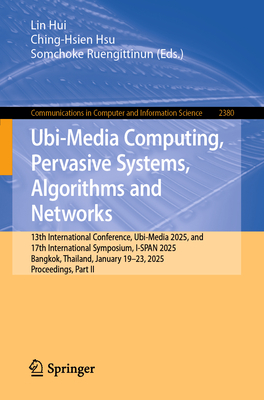 Ubi-Media Computing, Pervasive Systems, Algorithms and Networks: 13th International Conference, Ubi-Media 2025, and 17th International Symposium, I-Sp-cover