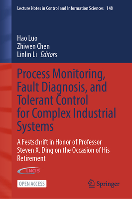 Process Monitoring, Fault Diagnosis, and Tolerant Control for Complex Industrial Systems: A Festschrift in Honor of Professor Steven X. Ding on the Oc-cover