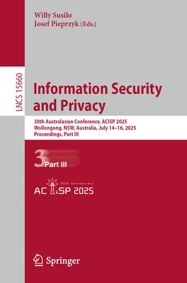 Information Security and Privacy: 30th Australasian Conference, Acisp 2025, Wollongong, Nsw, Australia, July 14-16, 2025, Proceedings, Part III-cover