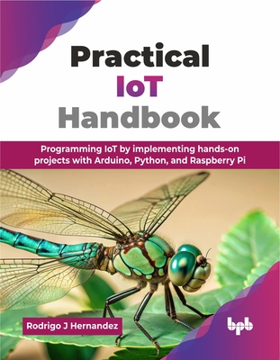 Practical IoT Handbook: Programming IoT by implementing hands-on projects with Arduino, Python, and Raspberry Pi (English Edition)-cover