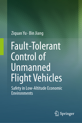 Fault-Tolerant Control of Unmanned Flight Vehicles: Safety in Low-Altitude Economic Environments-cover