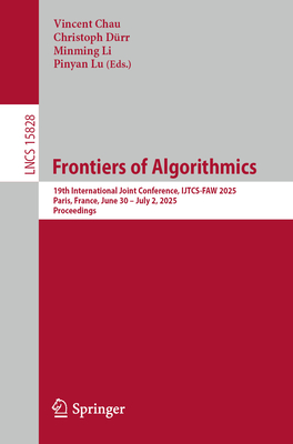 Frontiers of Algorithmics: 19th International Joint Conference, Ijtcs-Faw 2025, Paris, France, June 30 - July 2, 2025, Proceedings-cover