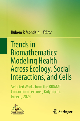 Trends in Biomathematics: Modeling Health Across Ecology, Social Interactions, and Cells: Selected Works from the Biomat Consortium Lectures, Kolympar-cover