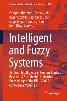 Intelligent and Fuzzy Systems: Artificial Intelligence in Human-Centric, Resilient & Sustainable Industries, Proceedings of the Infus 2025 Conference,-cover