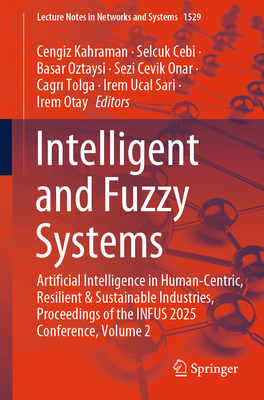 Intelligent and Fuzzy Systems: Artificial Intelligence in Human-Centric, Resilient and Sustainable Industries, Proceedings of the Infus 2025 Conferenc-cover