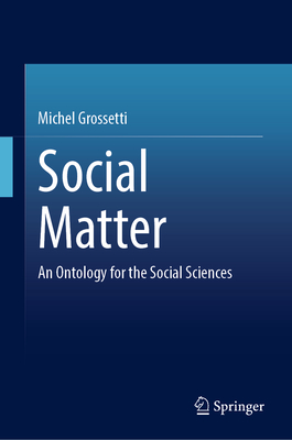 Social Matter: An Ontology for the Social Sciences-cover