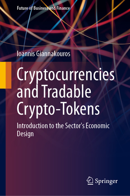 Cryptocurrencies and Tradable Crypto-Tokens: Introduction to the Sector's Economic Design-cover