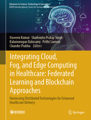 Integrating Cloud, Fog, and Edge Computing in Healthcare: Federated Learning and Blockchain Approaches: Harnessing Distributed Technologies for Enhanc-cover