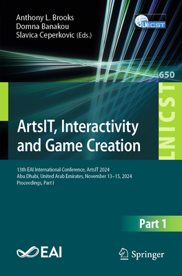 Artsit, Interactivity and Game Creation: 13th Eai International Conference, Artsit 2024, Abu Dhabi, United Arab Emirates, November 13-15, 2024, Procee-cover