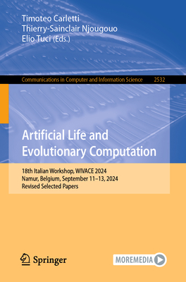 Artificial Life and Evolutionary Computation: 18th Italian Workshop, Wivace 2024, Namur, Belgium, September 11-13, 2024, Revised Selected Papers-cover