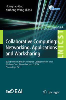 Collaborative Computing: Networking, Applications and Worksharing: 20th Eai International Conference, Collaboratecom 2024, Wuzhen, China, November 14--cover