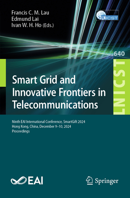 Smart Grid and Innovative Frontiers in Telecommunications: Ninth Eai International Conference, Smartgift 2024, Hong Kong, China, December 9-10, 2024,-cover