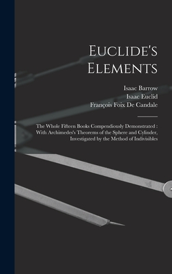 Euclide's Elements: The Whole Fifteen Books Compendiously Demonstrated: With Archimedes's Theorems of the Sphere and Cylinder, Investigated by the Met-cover