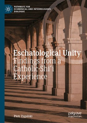 Eschatological Unity: Findings from a Catholic-Shi'i Experience-cover
