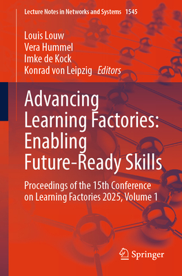 Advancing Learning Factories: Enabling Future-Ready Skills: Proceedings of the 15th Conference on Learning Factories 2025, Volume 1-cover