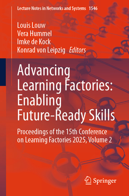 Advancing Learning Factories: Enabling Future-Ready Skills: Proceedings of the 15th Conference on Learning Factories 2025, Volume 2-cover