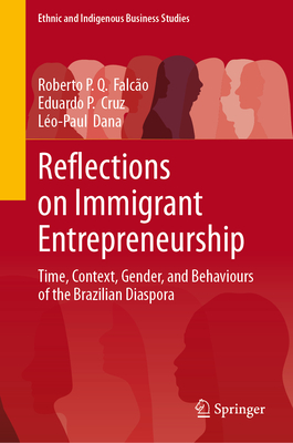 Reflections on Immigrant Entrepreneurship: Time, Context, Gender, and Behaviours of the Brazilian Diaspora-cover