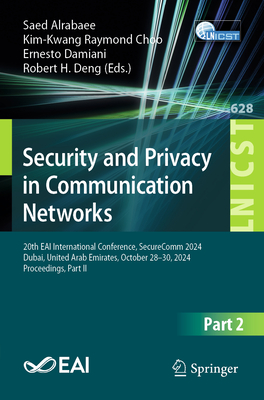 Security and Privacy in Communication Networks: 20th Eai International Conference, Securecomm 2024, Dubai, United Arab Emirates, October 28-30, 2024,-cover