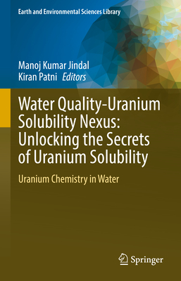 Water Quality-Uranium Solubility Nexus: Unlocking the Secrets of Uranium Solubility: Uranium Chemistry in Water-cover