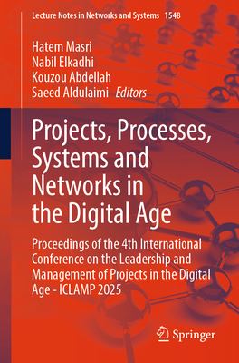 Projects, Processes, Systems and Networks in the Digital Age: Proceedings of the 4th International Conference on the Leadership and Management of Proj-cover