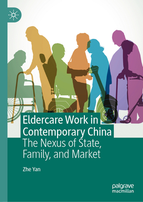 Eldercare Work in Contemporary China: The Nexus of State, Family, and Market-cover