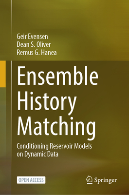 Ensemble History Matching: Conditioning Reservoir Models on Dynamic Data-cover