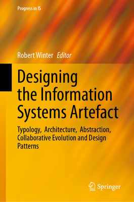 Designing the Information Systems Artefact: Typology, Architecture, Abstraction, Collaborative Evolution and Design Patterns-cover