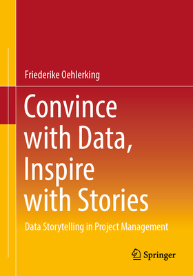 Convince with Data, Inspire with Stories: Data Storytelling in Project Management-cover