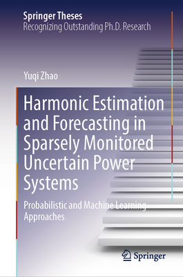 Harmonic Estimation and Forecasting in Sparsely Monitored Uncertain Power Systems: Probabilistic and Machine Learning Approaches-cover