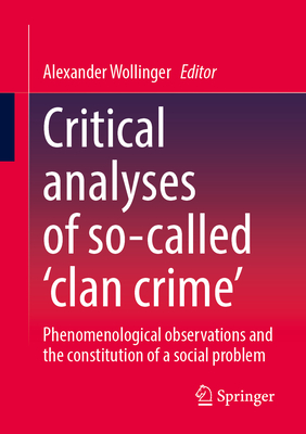 Critical Analyses of So-Called 'Clan Crime': Phenomenological Observations and the Constitution of a Social Problem-cover