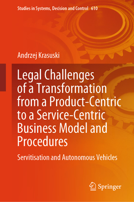 Legal Challenges of a Transformation from a Product-Centric to a Service-Centric Business Model and Procedures: Servitisation and Autonomous Vehicles-cover
